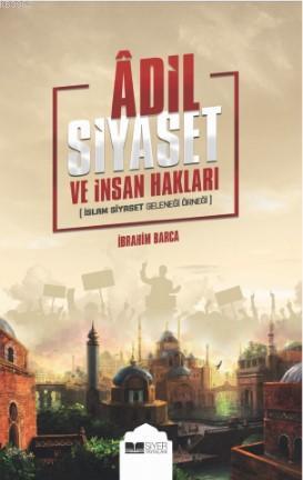 Adil Siyaset ve İnsan Hakları; İslam Siyaset Geleneği Örneği - Siyer Y