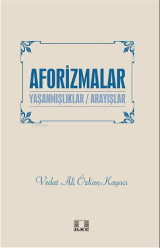 Aforizmalar “Yaşanmişliklar/Arayişlar” - İlke Yayıncılık - Selamkitap.