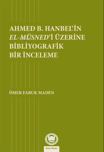 Ahmed B. Hanbel'in El- Müsned'i Üzerine Bibliyografik Bir İnceleme - M