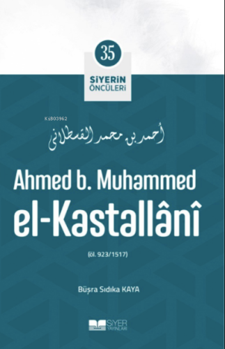 Ahmed B Muhammed El Kastallani; Siyerin Öncüleri 35 - Siyer Yayınları 