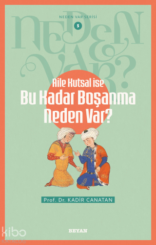 Aile Kutsal İse Bu Kadar Boşanma Neden Var?;Neden Var Serisi - 5 - Bey