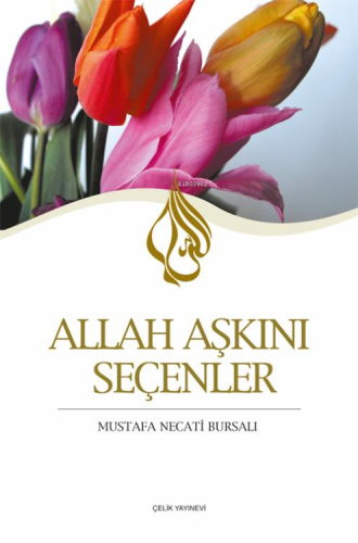 Allah Aşkını Seçenler - Çelik Yayınevi - Selamkitap.com'da