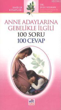 Anne Adaylarına Gebelikle İlgili 100 Soru 100 Cevap - Elit Kültür Yayı