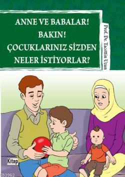 Anne ve Babalar! Bakın! Çocuklarınız Sizden Neler İstiyorlar? - Kitap 