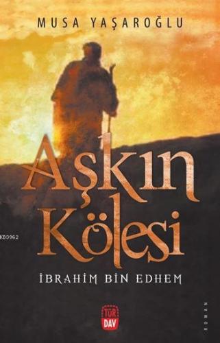 Aşkın Kölesi; İbrahim Bin Ethem - Türdav Basım Yayım Ticaret - Selamki