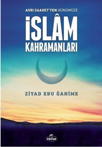 Asrı Saadetten Günümüze İslam Kahramanları - Ravza Yayınları - Selamki