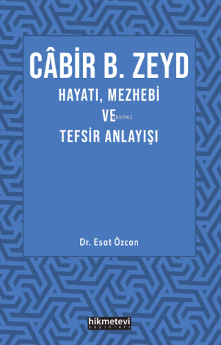 Cabir B. Zeyd Hayatı,Mezhebi Ve Tefsir Anlayışı - Hikmet Evi Yayınları