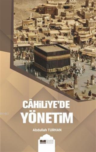 Cahiliyede Yönetim - Siyer Yayınları - Selamkitap.com'da