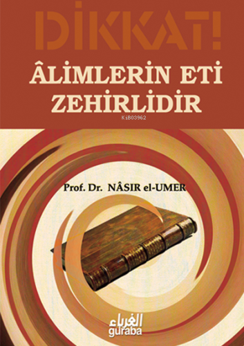 Dikkat Alimlerin Eti Zehirlidir - Guraba Yayınları - Selamkitap.com'da