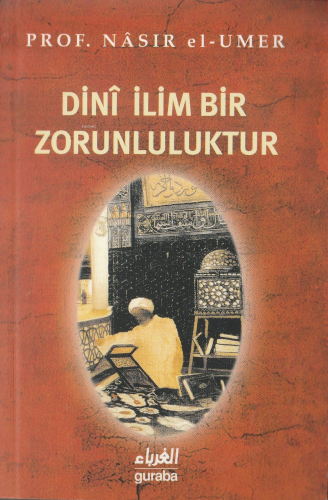 Dini İlim Bir Zorunluluktur - Guraba Yayınları - Selamkitap.com'da