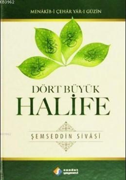 Dört Büyük Halife (Ciltli); Menâkib-i Çehâr Yâr-ı Güzin - Saadet Yayın