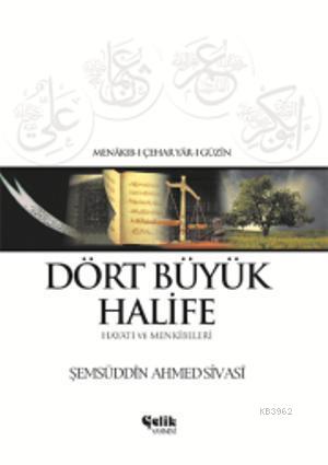 Dört Büyük Halife - Hayatı ve Menkîbeleri - Çelik Yayınevi - Selamkita