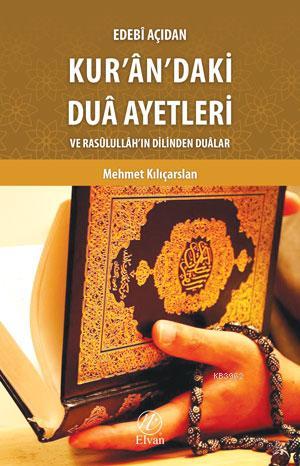 Edebî Açıdan Kur'ân'daki Duâ Ayetleri ve Rasûlullâh'ın Dilinden Duâlar