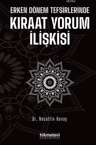 Erken Dönem Tefsirlerinde Kıraat Yorum İlişkisi - Hikmet Evi Yayınları