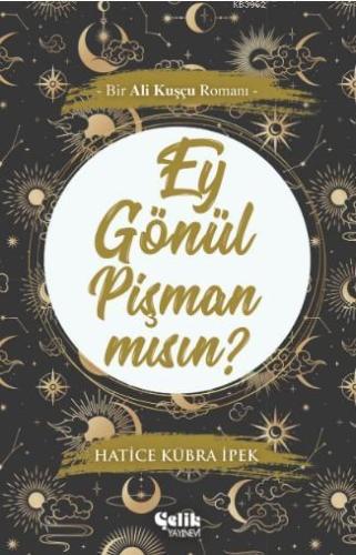 Ey Gönül Pişman mısın?; Bir Ali Kuşçu Romanı - Çelik Yayınevi - Selamk