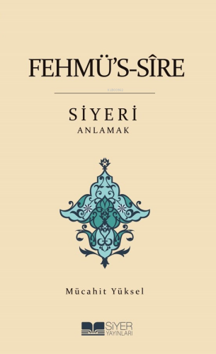 Fehmü's-Sîre Siyeri Anlamak - Siyer Yayınları - Selamkitap.com'da