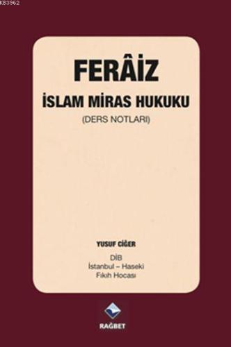 Ferâiz - İslam Miras Hukuku; (Ders Notları) - Rağbet Yayınları - Selam