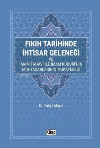 Fıkıh Tarihinde İhtisar Geleneği ve İmam Tahavi İle İmam Kuduri'nin Mu