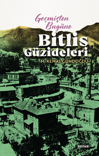 Geçmişten Bugüne Bitlis Güzideleri - Beyan Yayınları - Selamkitap.com'