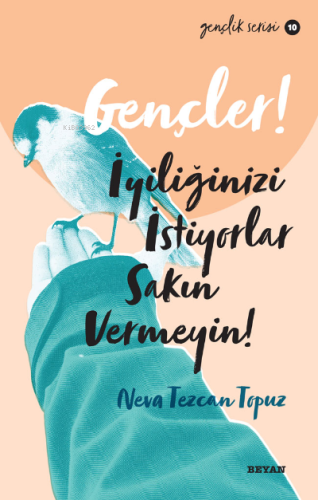 Gençlik Serisi 10 Gençler, İyiliğinizi İstiyorlar, Sakın Vermeyin! - B