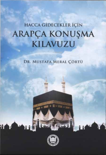 Hacca Ve Umreye Gidecekler İçin Arapça Konuşma Kılavuzu - M. Ü. İlahiy