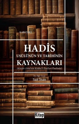 Hadis Usulünün ve Tarihinin Kaynakları - Kütüb-i Sitte'nin Kitabu'l-İl