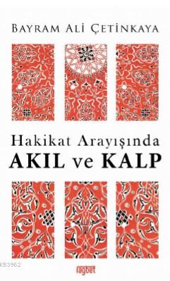 Hakikat Arayışında AKIL ve KALP - Rağbet Yayınları - Selamkitap.com'da