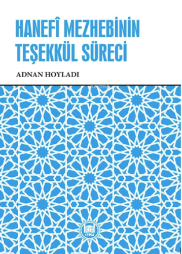 Hanefî Mezhebinin Teşekkül Süreci, - M. Ü. İlahiyat Fakültesi Vakfı Ya