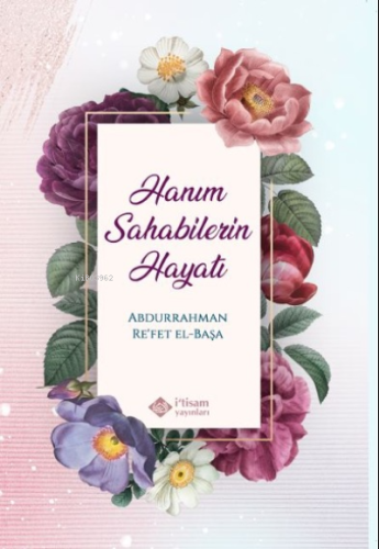 Hanım Sahabilerin Hayatı - İtisam Yayınları - Selamkitap.com'da