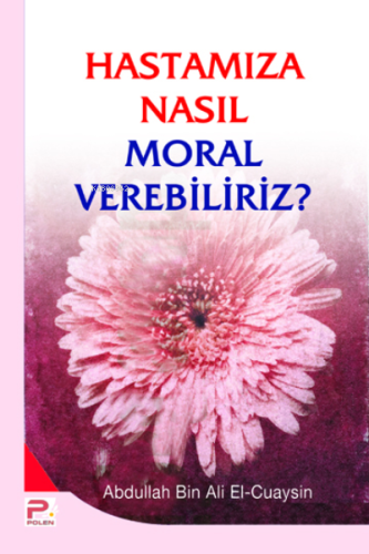 Hastamıza Nasıl Moral Verebiliriz - Karınca & Polen Yayınları - Selamk