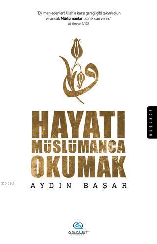 Hayatı Müslümanca Okumak - Asalet Yayınları - Selamkitap.com'da