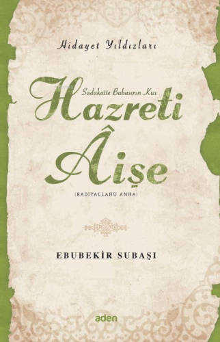 Hazreti Aişe (Radiyallahu Anh);Hidayet Yıldızları - Aden Yayınları - S