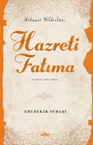 Hazreti Fatıma (Radiyallahu Anh);Hidayet Yıldızları - Aden Yayınları -