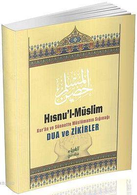 Hısnu'l- Müslim; Kur'an ve Sünnete Müslümanın Sığınağı Dua ve Zikirler