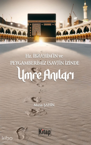 Hz. İbrahim (As)'in Ve Peygamberimizin (Sav)'in İzinde Umre Anıları - 