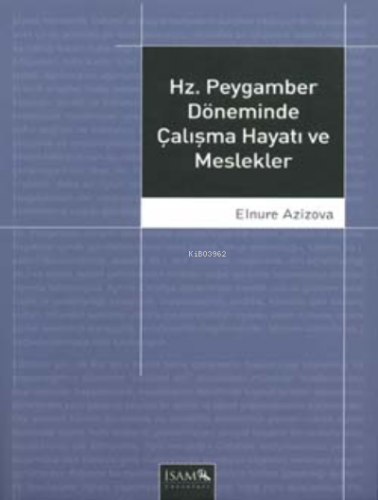 Hz. Peygamber Döneminde Çalışma Hayatı ve Meslekler - İtisam Yayınları