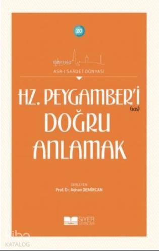 Hz Peygamber'i Doğru Anlamak; Asrı Saadet Dünyası 20 - Siyer Yayınları