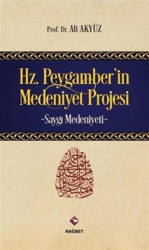 Hz. Peygamber'in Medeniyet Projesi; Saygı Medeniyeti - Rağbet Yayınlar