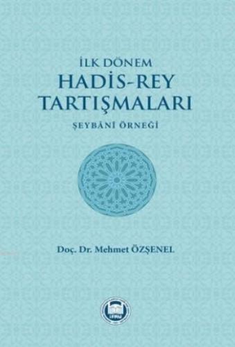 İlk Dönem Hadis-Rey Tartışmaları; Şeybani Örneği - M. Ü. İlahiyat Fakü