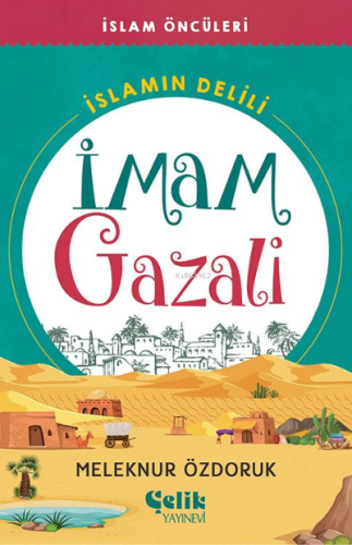 İmam Gazali;İslam’ın Delili - Çelik Yayınevi - Selamkitap.com'da