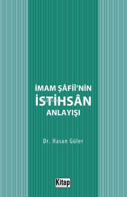 İmam Şafii'nin İstihsan Anlayışı - Kitap Dünyası - Selamkitap.com'da