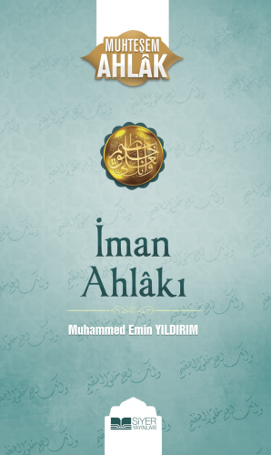 İman Ahlakı; Muhteşem Ahlak 5 - Siyer Yayınları - Selamkitap.com'da