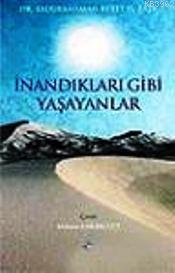 İnandıkları Gibi Yaşayanlar - Rağbet Yayınları - Selamkitap.com'da