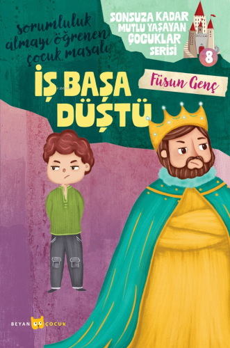 İş Başa Düştü;Sonsuza Kadar Mutlu Yaşayan Çocuklar Serisi -8 - Beyan Ç