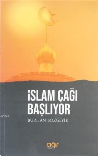 İslam Çağı Başlıyor - Çığır Yayınları - Selamkitap.com'da