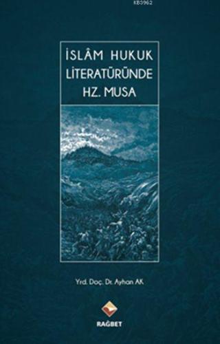 İslâm Hukuk Literatüründe Hz. Musa (Ciltli) - Rağbet Yayınları - Selam