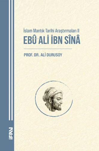 İslam Mantık Tarihi Araştırmaları II;Ebu Ali İbn Sina - M. Ü. İlahiyat