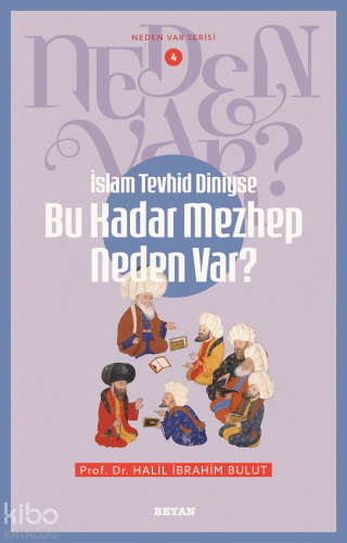 İslam Tevhid Diniyse Bu Kadar Mezhep Neden Var?;Neden Var Serisi - 4 -