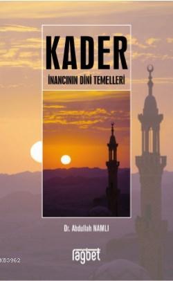 Kader İnancının Dini Temelleri - Rağbet Yayınları - Selamkitap.com'da