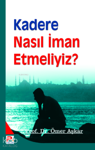 Kadere Nasıl İman Etmeliyiz? - Karınca & Polen Yayınları - Selamkitap.